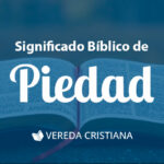 La piedad: una virtud esencial según la Biblia