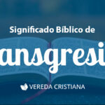 Descubriendo el significado bíblico de la transgresión: Un análisis cristiano